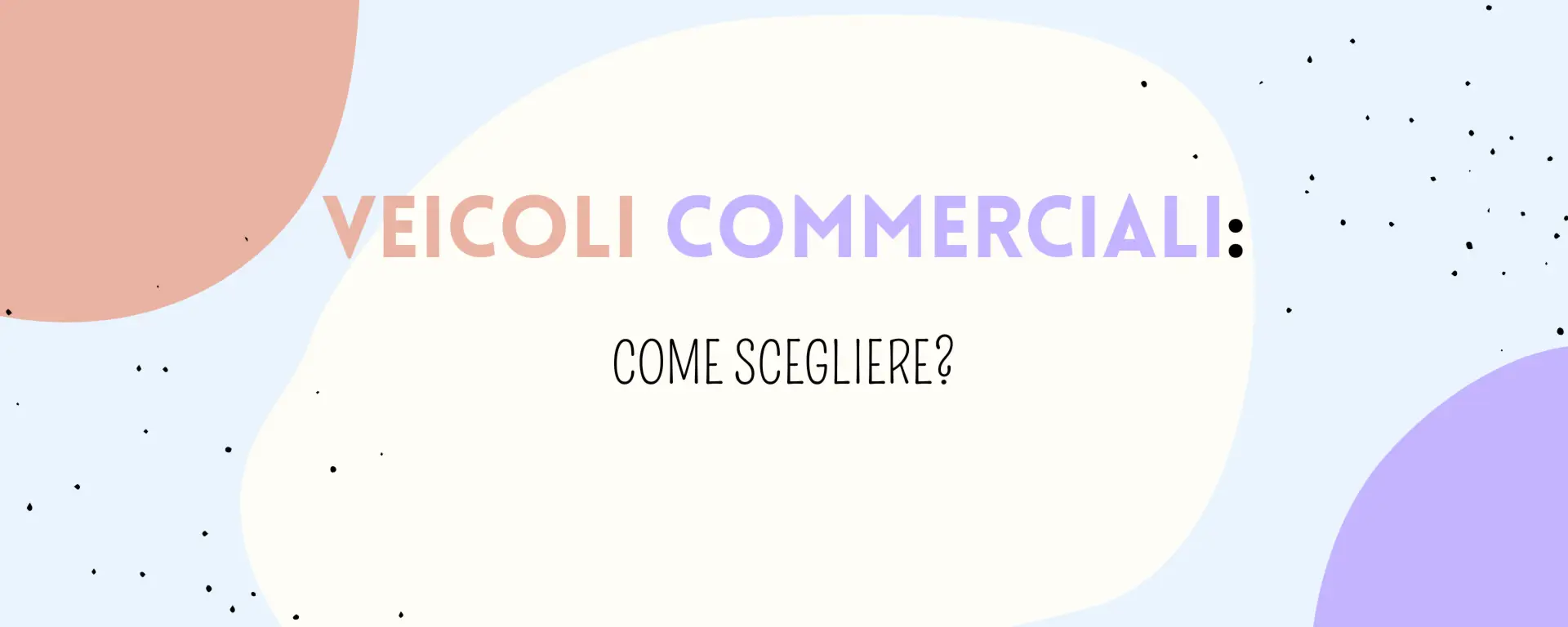 Come scegliere il veicolo commerciale ideale per la tua attività